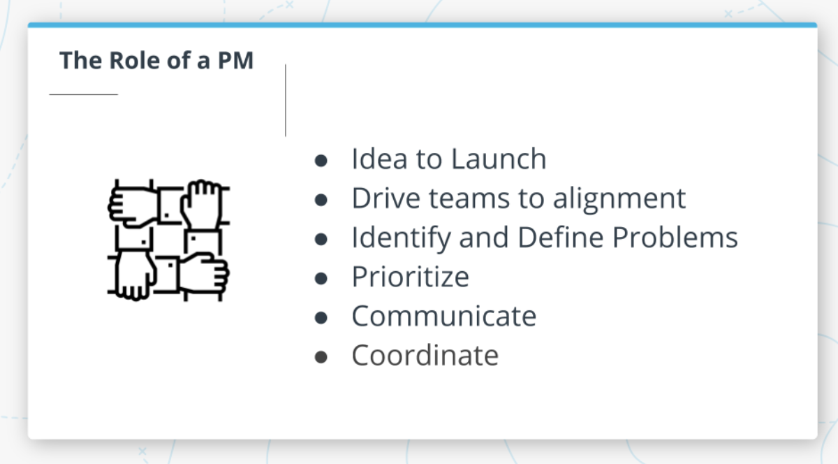 PMs do a variety of things in order to help the team figure out what product to build and get it out the door